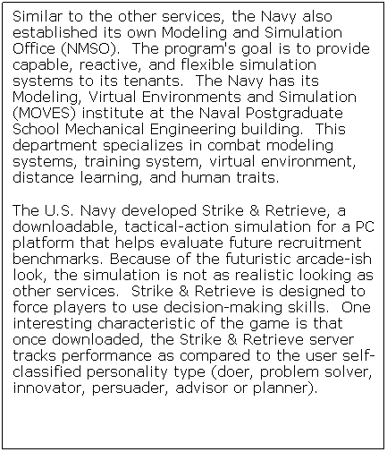 Text Box: Current MOVES research topics: 
3D visual simulation and networked virtual environments 
Computer-generated autonomy and computational cognition 
Human-performance engineering and Immersive technologies 
Game-based simulation, understanding, and analysis 
Combat modeling and analysis
 
